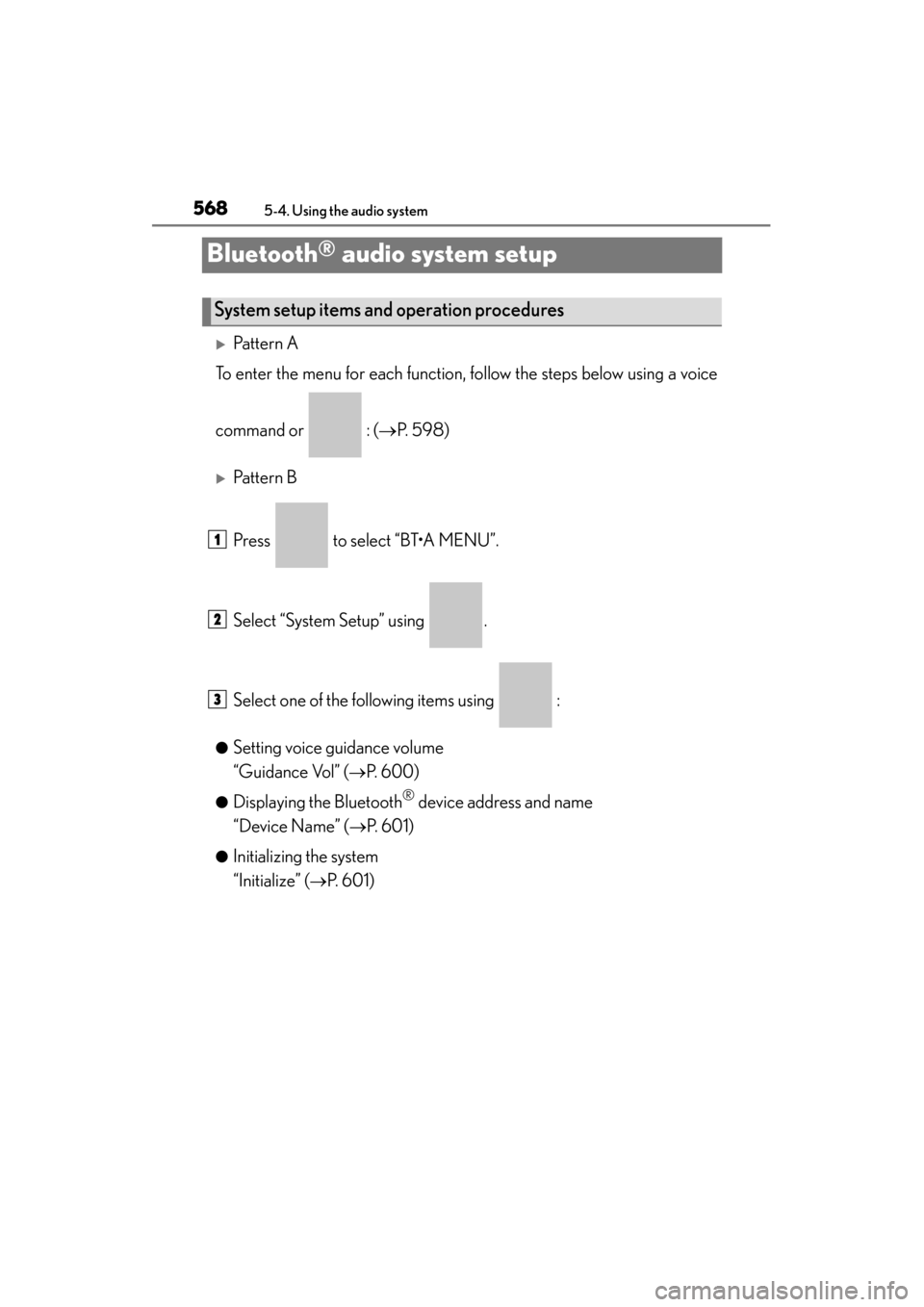 Lexus ES300h 2014  Owners Manual 568
ES350_300h_OM_OM33A60U_(U)
5-4. Using the audio system
Bluetooth® audio system setup
�XPattern A
To enter the menu for each function, follow the steps below using a voice
command or   : ( →P.  