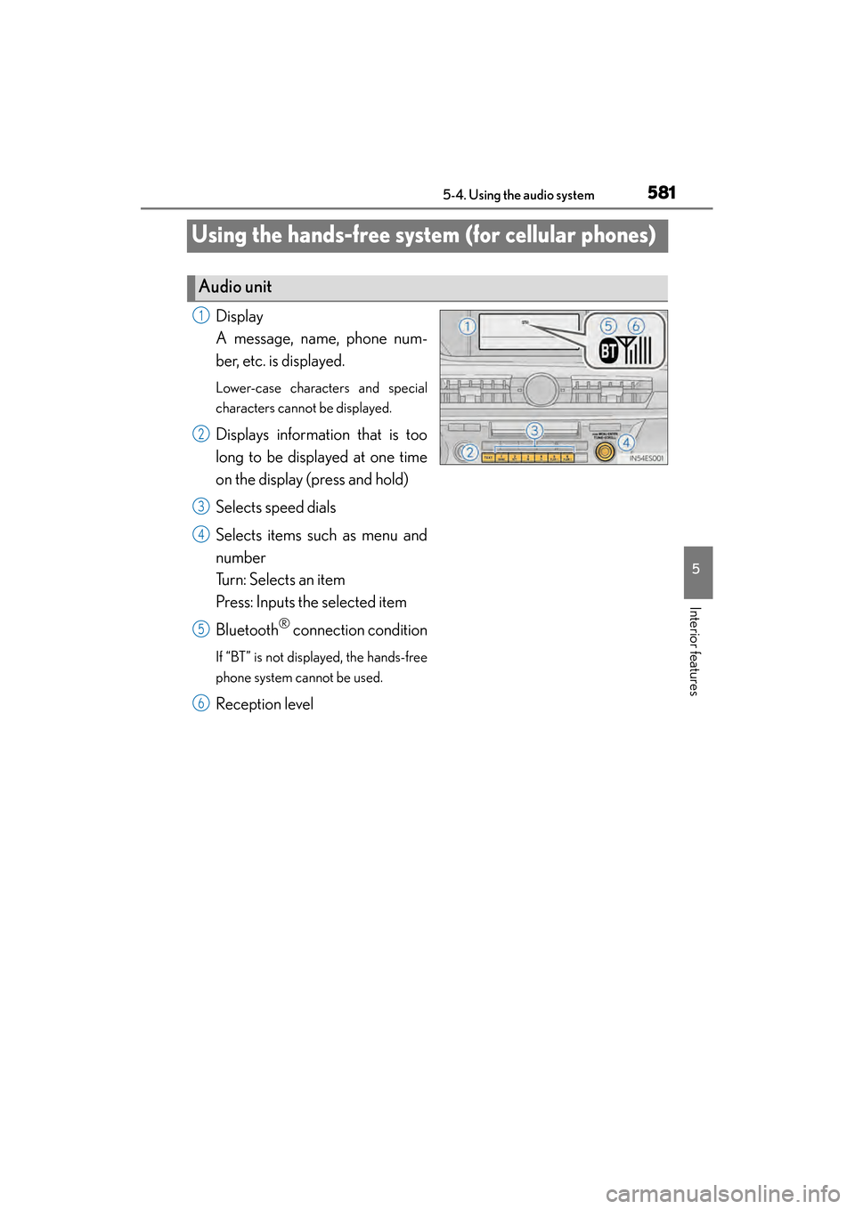 Lexus ES300h 2014  Owners Manual 581
ES350_300h_OM_OM33A60U_(U)
5-4. Using the audio system
5
Interior features
Using the hands-free system (for cellular phones)
Display 
A message, name, phone num-
ber, etc. is displayed.
Lower-case
