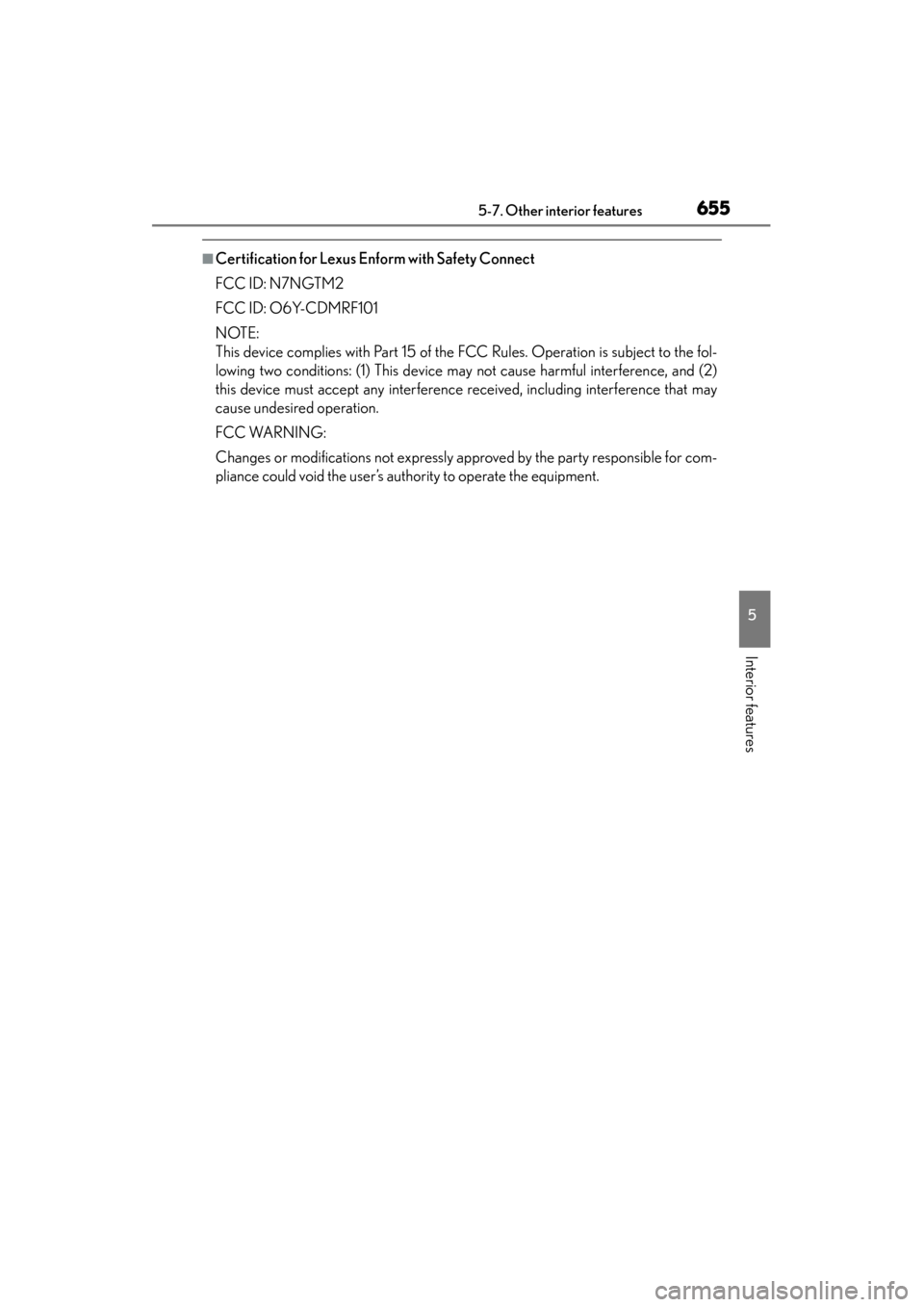 Lexus ES300h 2014 Owners Manual ES350_300h_OM_OM33A60U_(U)
6555-7. Other interior features
5
Interior features
■Certification for Lexus Enform with Safety Connect
FCC ID: N7NGTM2
FCC ID: O6Y-CDMRF101
NOTE:
This device complies wit Lexus ES300h 2014 Owners Manual ES350_300h_OM_OM33A60U_(U)
6555-7. Other interior features
5
Interior features
■Certification for Lexus Enform with Safety Connect
FCC ID: N7NGTM2
FCC ID: O6Y-CDMRF101
NOTE:
This device complies wit