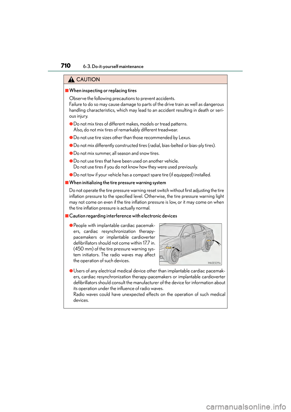 Lexus ES300h 2014 Service Manual 710
ES350_300h_OM_OM33A60U_(U)
6-3. Do-it-yourself maintenance
CAUTION
■When inspecting or replacing tires
Observe the following precautions to prevent accidents.
Failure to do so may cause damage t