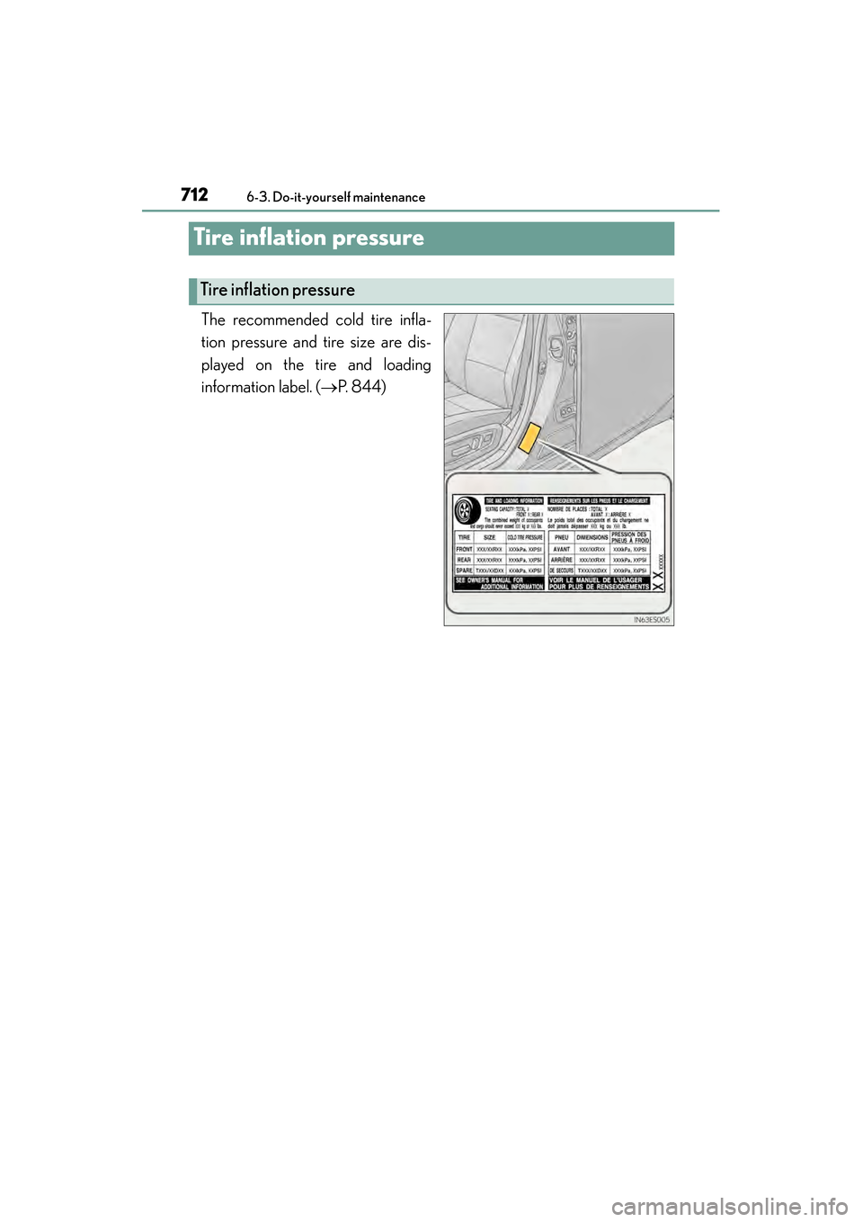 Lexus ES300h 2014 Owners Manual 712
ES350_300h_OM_OM33A60U_(U)
6-3. Do-it-yourself maintenance
Tire inflation pressure
The recommended cold tire infla-
tion pressure and tire size are dis-
played on the tire and loading
information Lexus ES300h 2014 Owners Manual 712
ES350_300h_OM_OM33A60U_(U)
6-3. Do-it-yourself maintenance
Tire inflation pressure
The recommended cold tire infla-
tion pressure and tire size are dis-
played on the tire and loading
information