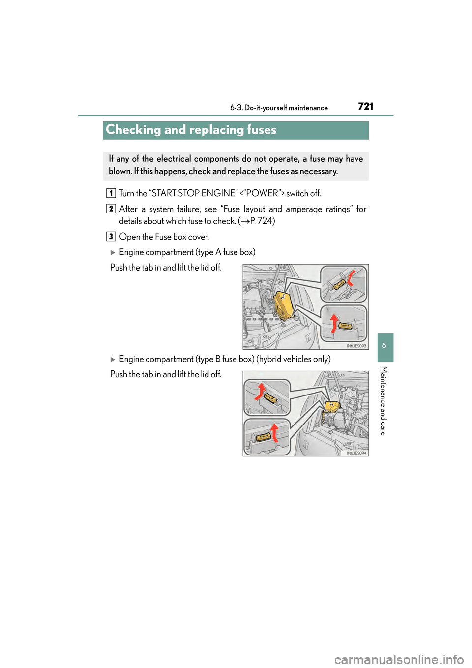 Lexus ES300h 2014 Owners Manual 721
ES350_300h_OM_OM33A60U_(U)
6-3. Do-it-yourself maintenance
6
Maintenance and care
Checking and replacing fuses
Turn the “START STOP ENGINE” <“POWER”> switch off.
After a system failure, se Lexus ES300h 2014 Owners Manual 721
ES350_300h_OM_OM33A60U_(U)
6-3. Do-it-yourself maintenance
6
Maintenance and care
Checking and replacing fuses
Turn the “START STOP ENGINE” <“POWER”> switch off.
After a system failure, se