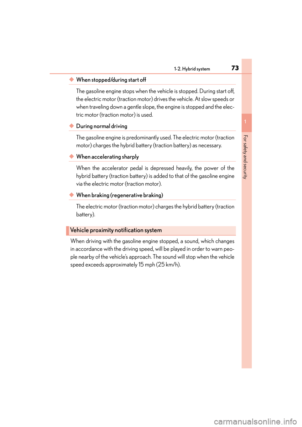 Lexus ES300h 2014  Owners Manual 731-2. Hybrid system
ES350_300h_OM_OM33A60U_(U)
1
For safety and security
◆When stopped/during start off 
The gasoline engine stops when the vehicle is stopped. During start off,
the electric motor 