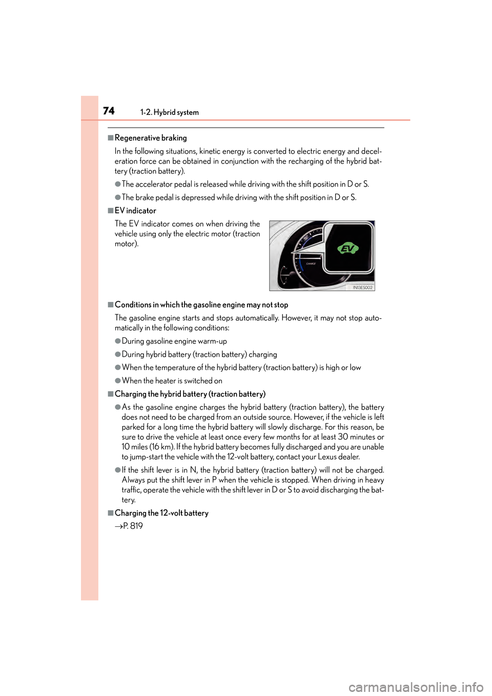 Lexus ES300h 2014 Owners Manual 741-2. Hybrid system
ES350_300h_OM_OM33A60U_(U)
■Regenerative braking
In the following situations, kinetic energy is converted to electric energy and decel-
eration force can be obtained in conjunct Lexus ES300h 2014 Owners Manual 741-2. Hybrid system
ES350_300h_OM_OM33A60U_(U)
■Regenerative braking
In the following situations, kinetic energy is converted to electric energy and decel-
eration force can be obtained in conjunct