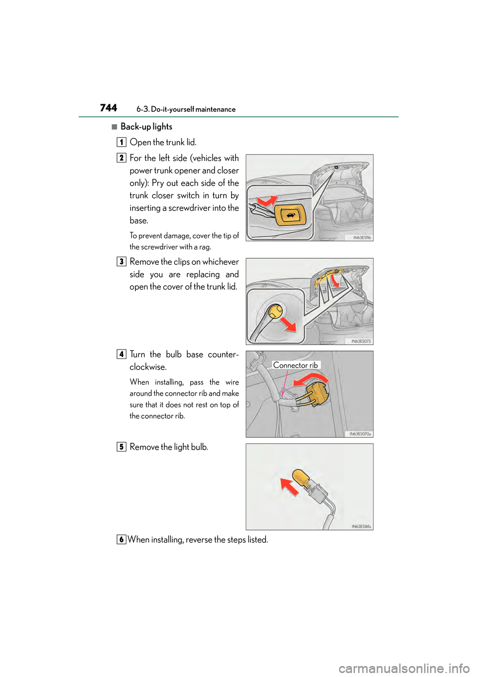 Lexus ES300h 2014 User Guide 744
ES350_300h_OM_OM33A60U_(U)
6-3. Do-it-yourself maintenance
■Back-up lightsOpen the trunk lid.
For the left side (vehicles with
power trunk opener and closer
only): Pry out each side of the
trunk