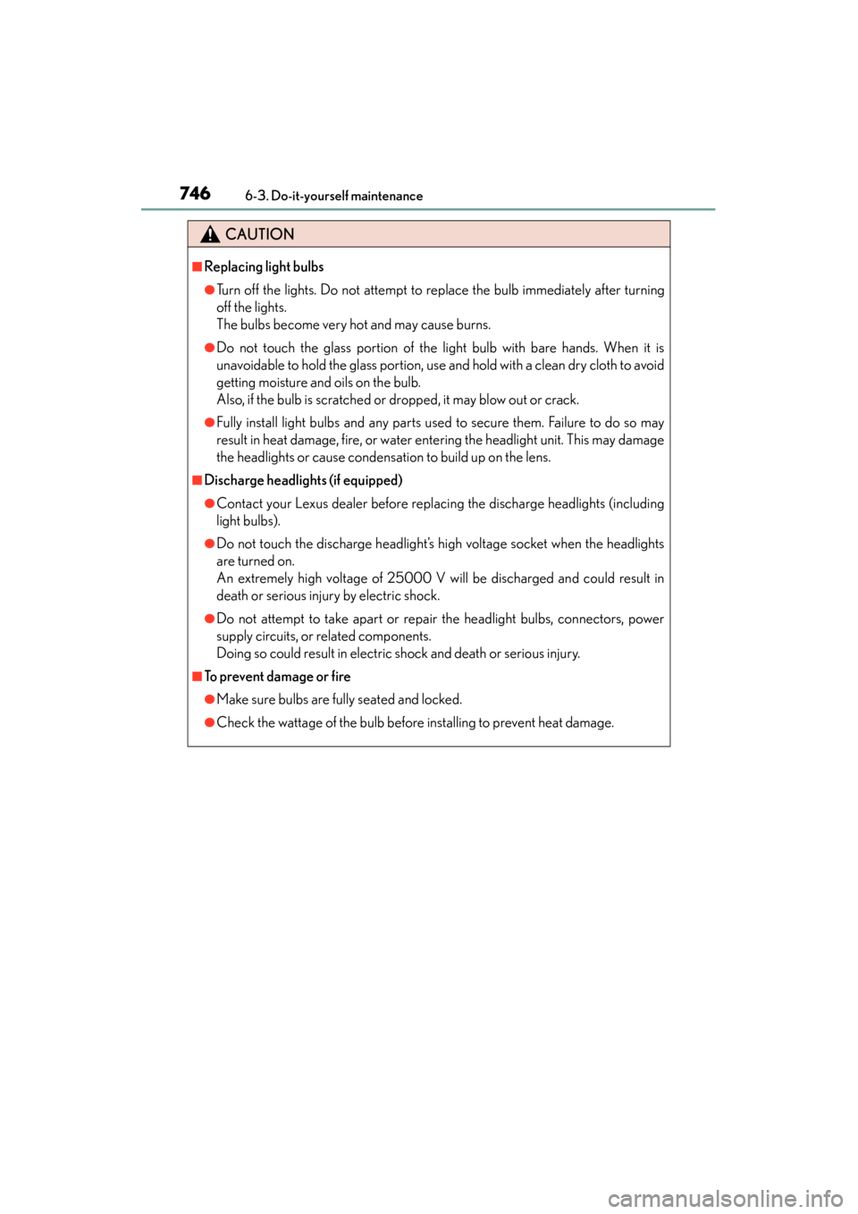 Lexus ES300h 2014 Owners Manual 746
ES350_300h_OM_OM33A60U_(U)
6-3. Do-it-yourself maintenance
CAUTION
■Replacing light bulbs
●Turn off the lights. Do not attempt to replace the bulb immediately after turning
off the lights.
Th Lexus ES300h 2014 Owners Manual 746
ES350_300h_OM_OM33A60U_(U)
6-3. Do-it-yourself maintenance
CAUTION
■Replacing light bulbs
●Turn off the lights. Do not attempt to replace the bulb immediately after turning
off the lights.
Th