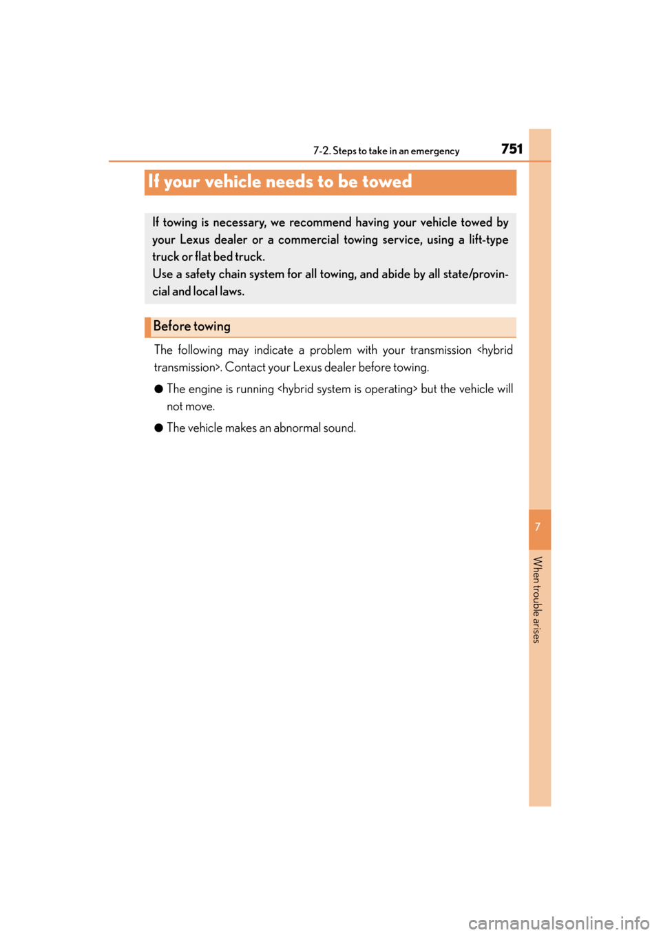Lexus ES300h 2014  Owners Manual 751
ES350_300h_OM_OM33A60U_(U)
7
When trouble arises
7-2. Steps to take in an emergency
If your vehicle needs to be towed
The following may indicate a problem with your transmission <hybrid
transmissi