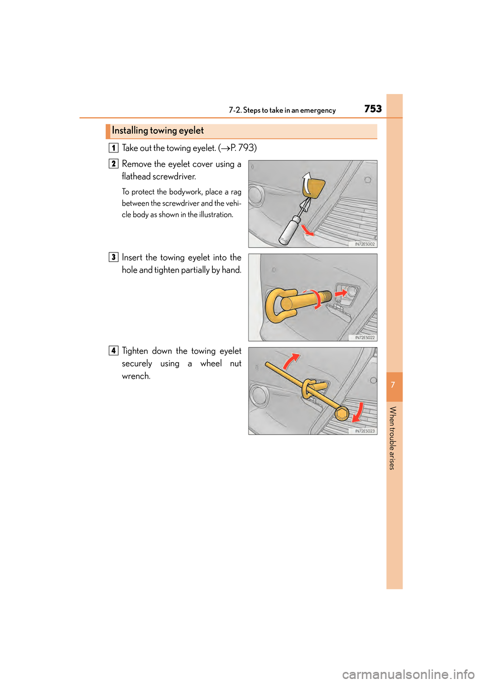 Lexus ES300h 2014  Owners Manual 7537-2. Steps to take in an emergency
ES350_300h_OM_OM33A60U_(U)
7
When trouble arises
Take out the towing eyelet. (→P. 793)
Remove the eyelet cover using a
flathead screwdriver. 
To protect the bod