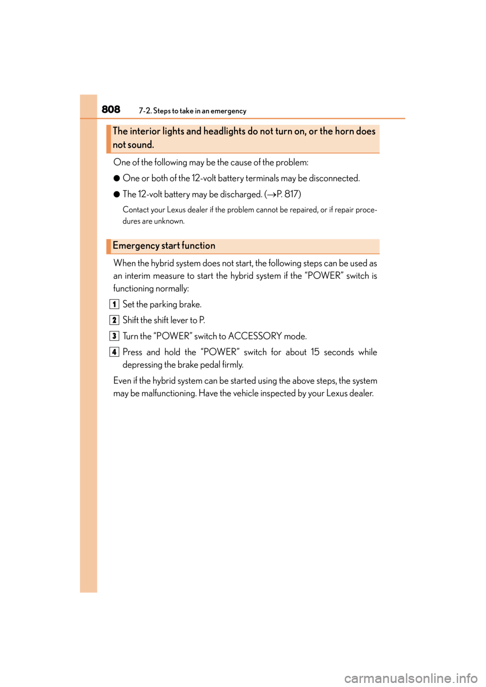 Lexus ES300h 2014  Owners Manual 8087-2. Steps to take in an emergency
ES350_300h_OM_OM33A60U_(U)
One of the following may be the cause of the problem:
●One or both of the 12-volt battery terminals may be disconnected.
●The 12-vo