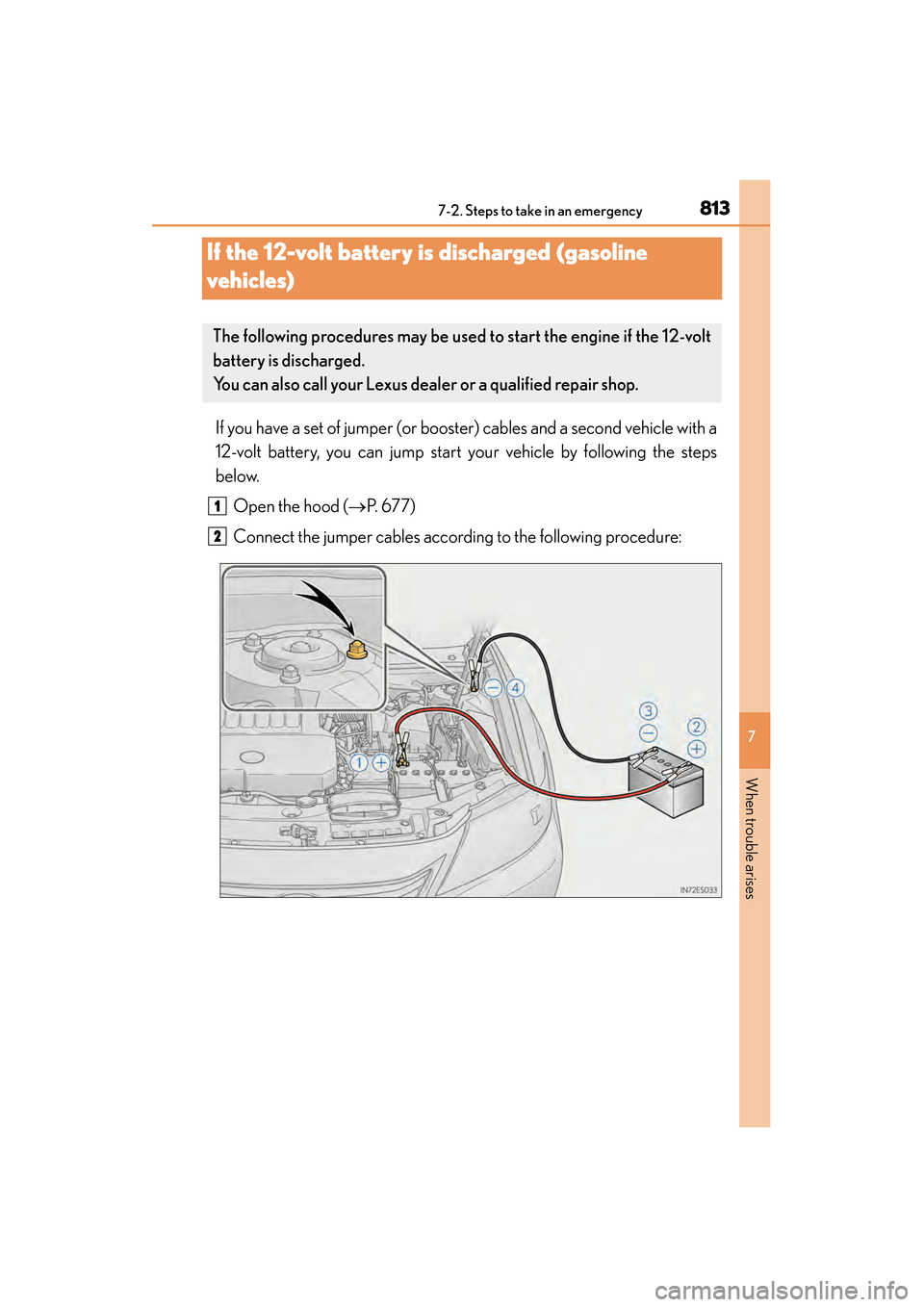 Lexus ES300h 2014  Owners Manual 813
ES350_300h_OM_OM33A60U_(U)
7
When trouble arises
7-2. Steps to take in an emergency
If the 12-volt battery is discharged (gasoline 
vehicles)
If you have a set of jumper (or booster) cables and a 