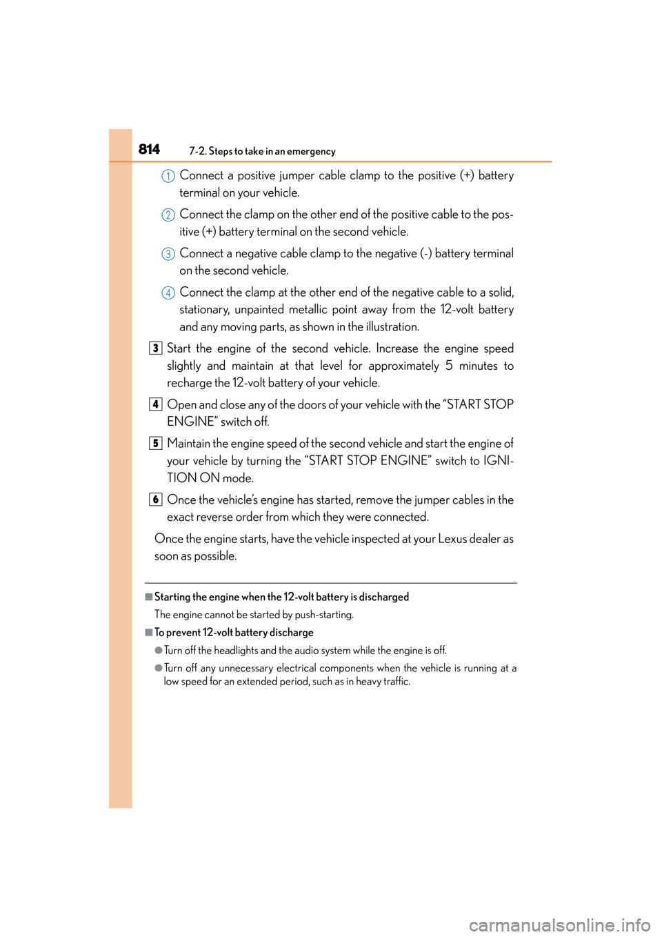 Lexus ES300h 2014  Owners Manual 8147-2. Steps to take in an emergency
ES350_300h_OM_OM33A60U_(U)
Connect a positive jumper cable clamp to the positive (+) battery
terminal on your vehicle.
Connect the clamp on the other end of the p