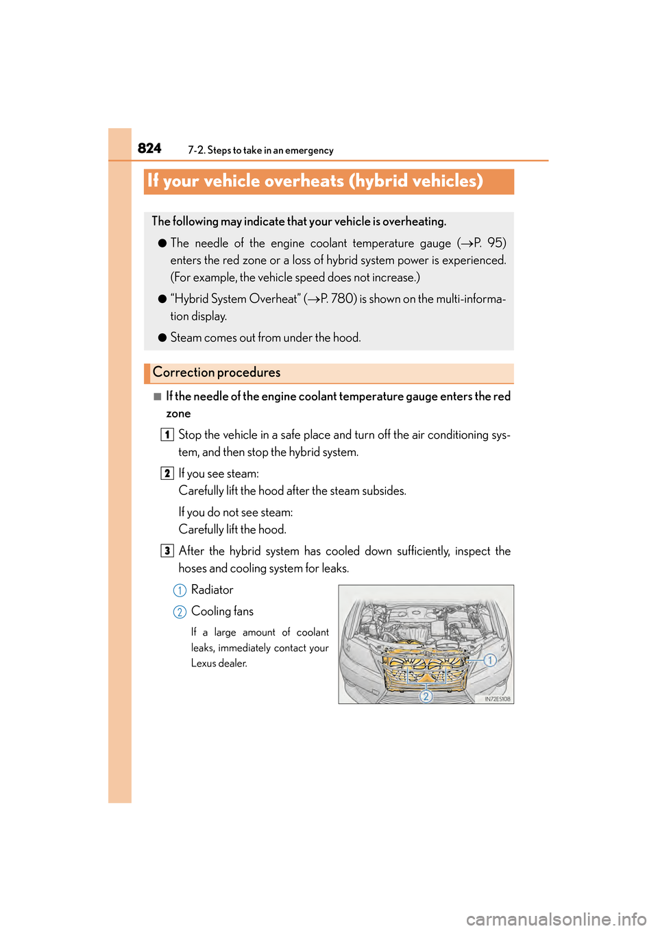 Lexus ES300h 2014 Owners Manual 824
ES350_300h_OM_OM33A60U_(U)
7-2. Steps to take in an emergency
If your vehicle overheats (hybrid vehicles)
■If the needle of the engine coolant temperature gauge enters the red
zone
Stop the vehi Lexus ES300h 2014 Owners Manual 824
ES350_300h_OM_OM33A60U_(U)
7-2. Steps to take in an emergency
If your vehicle overheats (hybrid vehicles)
■If the needle of the engine coolant temperature gauge enters the red
zone
Stop the vehi