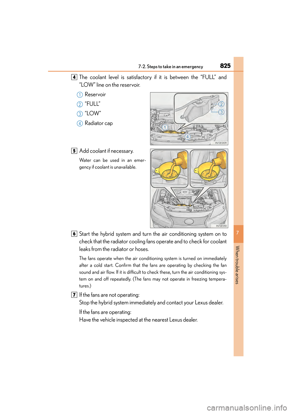 Lexus ES300h 2014  Owners Manual 8257-2. Steps to take in an emergency
ES350_300h_OM_OM33A60U_(U)
7
When trouble arises
The coolant level is satisfactory if it is between the “FULL” and
“LOW” line on the reservoir.Reservoir
