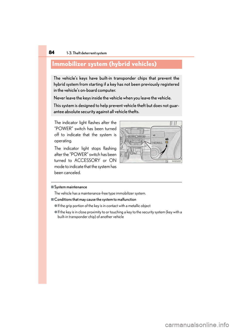 Lexus ES300h 2014 Owners Manual 841-3. Theft deterrent system
ES350_300h_OM_OM33A60U_(U)
Immobilizer system (hybrid vehicles)
The indicator light flashes after the
“POWER” switch has been turned
off to indicate that the system i Lexus ES300h 2014 Owners Manual 841-3. Theft deterrent system
ES350_300h_OM_OM33A60U_(U)
Immobilizer system (hybrid vehicles)
The indicator light flashes after the
“POWER” switch has been turned
off to indicate that the system i