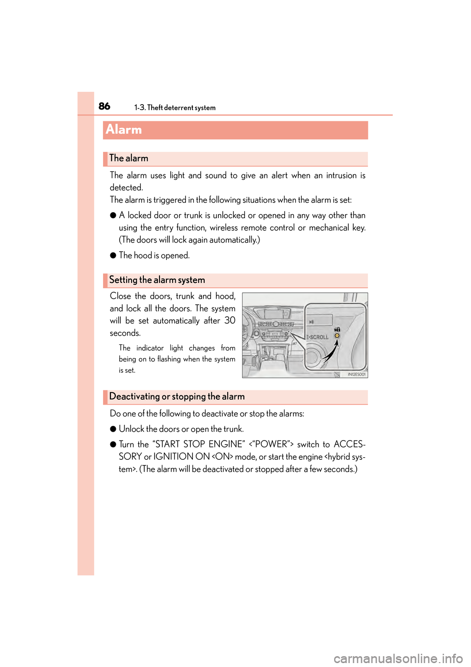 Lexus ES300h 2014 User Guide 861-3. Theft deterrent system
ES350_300h_OM_OM33A60U_(U)
Alarm
The alarm uses light and sound to give an alert when an intrusion is
detected.
The alarm is triggered in the following situations when th Lexus ES300h 2014 User Guide 861-3. Theft deterrent system
ES350_300h_OM_OM33A60U_(U)
Alarm
The alarm uses light and sound to give an alert when an intrusion is
detected.
The alarm is triggered in the following situations when th