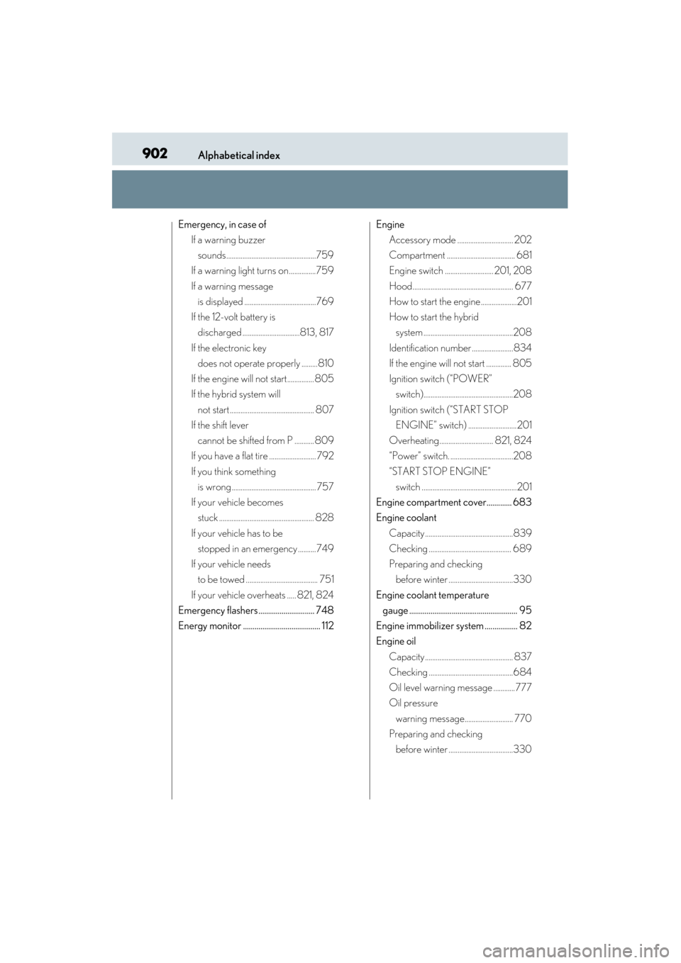 Lexus ES300h 2014  Owners Manual 902Alphabetical index
ES350_300h_OM_OM33A60U_(U)
Emergency, in case ofIf a warning buzzer 
sounds..................................................759
If a warning light turns on...............759
If 