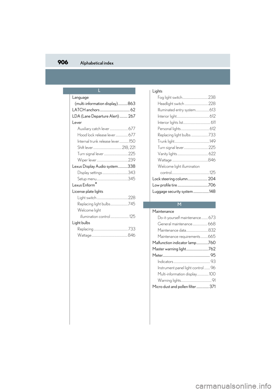 Lexus ES300h 2014  Owners Manual 906Alphabetical index
ES350_300h_OM_OM33A60U_(U)
Language (multi-information display) ............ 863
LATCH anchors ...................................... 62
LDA (Lane Departure Alert) .......... 267