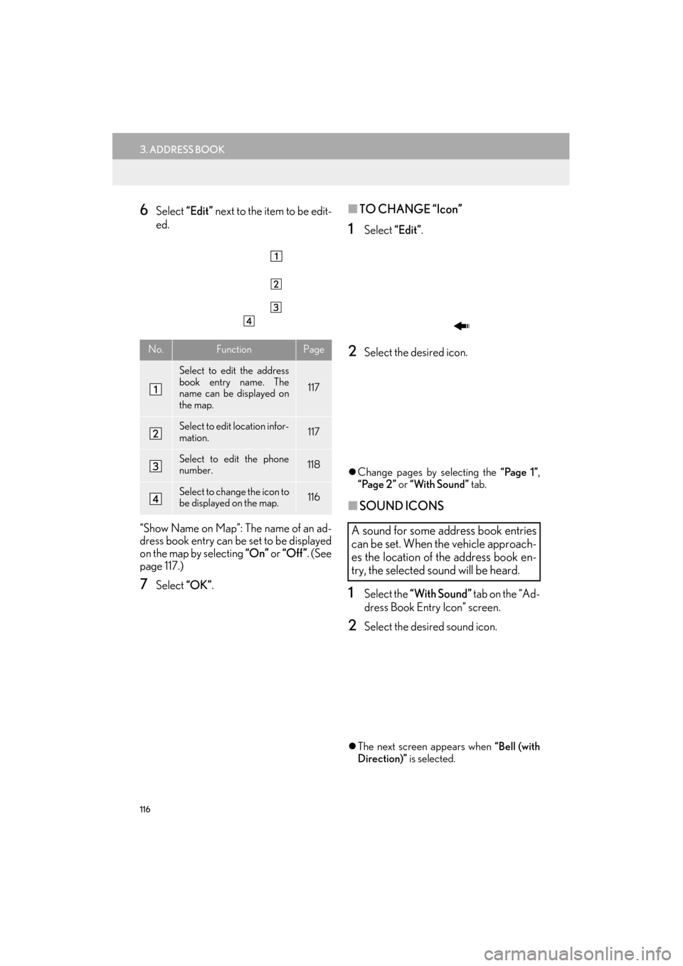 Lexus ES300h 2014 Navigation Manual 116
3. ADDRESS BOOK
ES350/300h_Navi_OM33A66U_(U)13.07.11 10:10
6Select “Edit” next to the item to be edit-
ed.
“Show Name on Map”: The name of an ad-
dress book entry can be set to be disp Lexus ES300h 2014 Navigation Manual 116
3. ADDRESS BOOK
ES350/300h_Navi_OM33A66U_(U)13.07.11 10:10
6Select “Edit” next to the item to be edit-
ed.
“Show Name on Map”: The name of an ad-
dress book entry can be set to be disp
