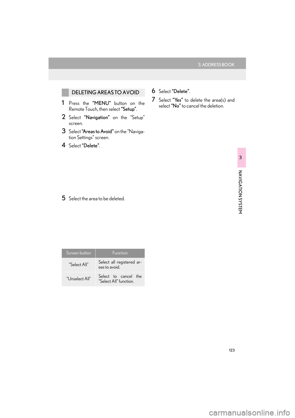 Lexus ES300h 2014 Navigation Manual 123
3. ADDRESS BOOK
ES350/300h_Navi_OM33A66U_(U)13.07.11 10:10
3
NAVIGATION SYSTEM
1Press the “MENU” button on the
Remote Touch, then select “Setup”.
2Select “Navigation” on the “S Lexus ES300h 2014 Navigation Manual 123
3. ADDRESS BOOK
ES350/300h_Navi_OM33A66U_(U)13.07.11 10:10
3
NAVIGATION SYSTEM
1Press the “MENU” button on the
Remote Touch, then select “Setup”.
2Select “Navigation” on the “S