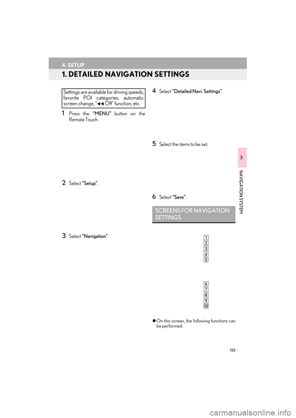 Lexus ES300h 2014 Navigation Manual 125
ES350/300h_Navi_OM33A66U_(U)13.07.11 10:10
3
NAVIGATION SYSTEM
4. SETUP
1. DETAILED NAVIGATION SETTINGS
1Press the “MENU” button on the
Remote Touch.
2Select “Setup” .
3Select “Navi Lexus ES300h 2014 Navigation Manual 125
ES350/300h_Navi_OM33A66U_(U)13.07.11 10:10
3
NAVIGATION SYSTEM
4. SETUP
1. DETAILED NAVIGATION SETTINGS
1Press the “MENU” button on the
Remote Touch.
2Select “Setup” .
3Select “Navi