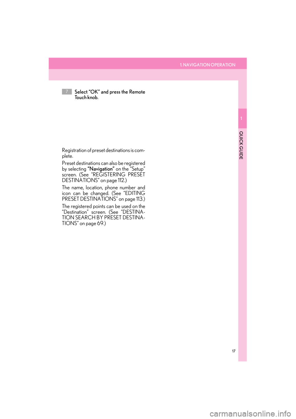 Lexus ES300h 2014  Navigation Manual 1. NAVIGATION OPERATION
1
QUICK GUIDE
17
ES350/300h_Navi_OM33A66U_(U)13.07.11     10:10
Select “OK” and press the Remote
To u c h  k n o b .
Registration of preset destinations is com-
plete.
Pres