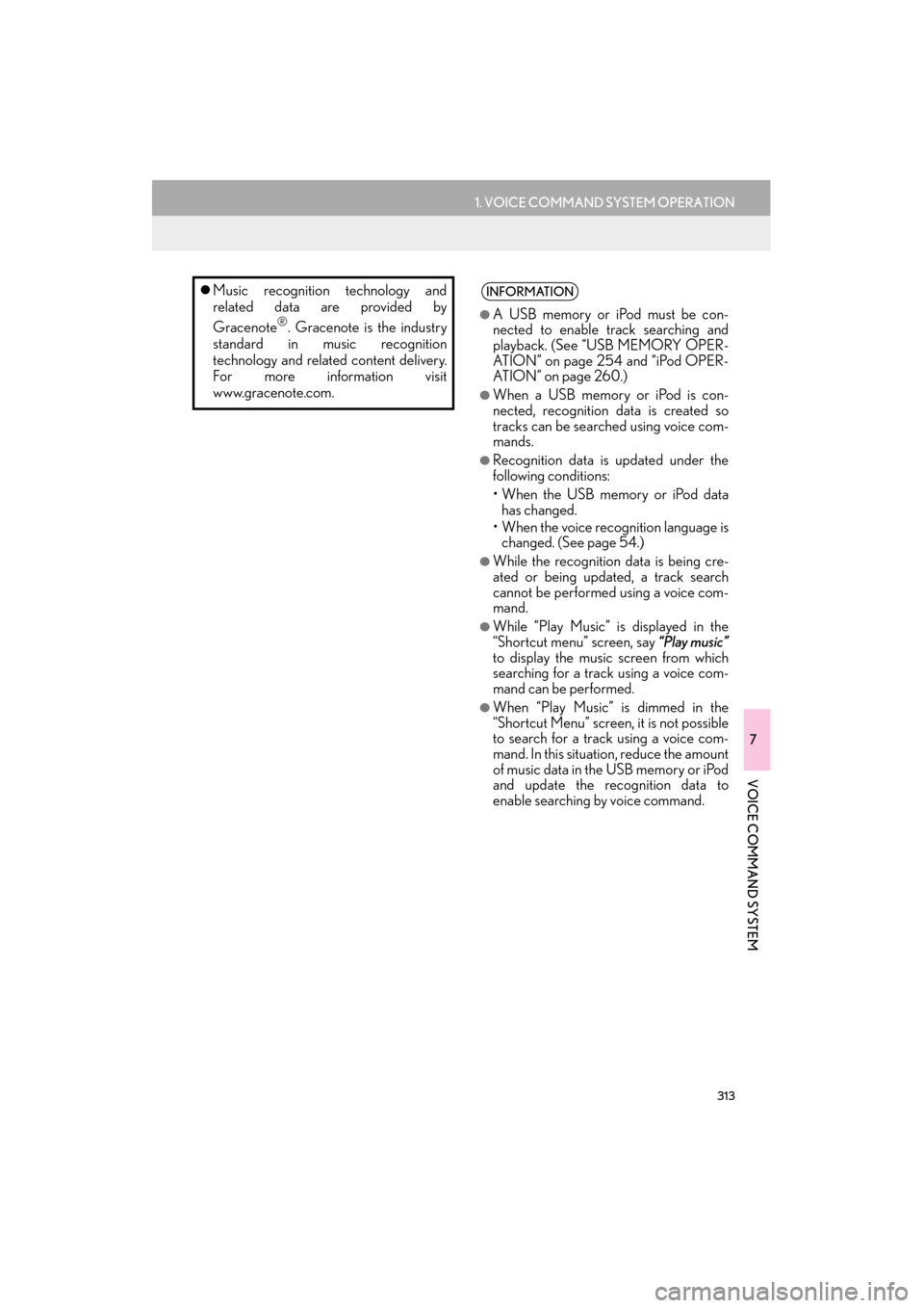 Lexus ES300h 2014  Navigation Manual 313
1. VOICE COMMAND SYSTEM OPERATION
7
VOICE COMMAND SYSTEM
ES350/300h_Navi_OM33A66U_(U)13.07.11     10:10
�zMusic recognition technology and
related data are provided by
Gracenote
®. Gracenote is t