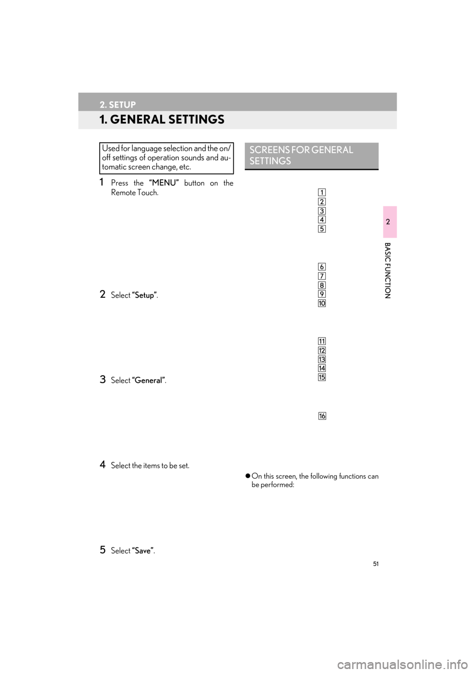 Lexus ES300h 2014 Navigation Manual 51
ES350/300h_Navi_OM33A66U_(U)13.07.11 10:10
2
BASIC FUNCTION
2. SETUP
1. GENERAL SETTINGS
1Press the “MENU” button on the
Remote Touch.
2Select “Setup” .
3Select “General” .
4Select Lexus ES300h 2014 Navigation Manual 51
ES350/300h_Navi_OM33A66U_(U)13.07.11 10:10
2
BASIC FUNCTION
2. SETUP
1. GENERAL SETTINGS
1Press the “MENU” button on the
Remote Touch.
2Select “Setup” .
3Select “General” .
4Select