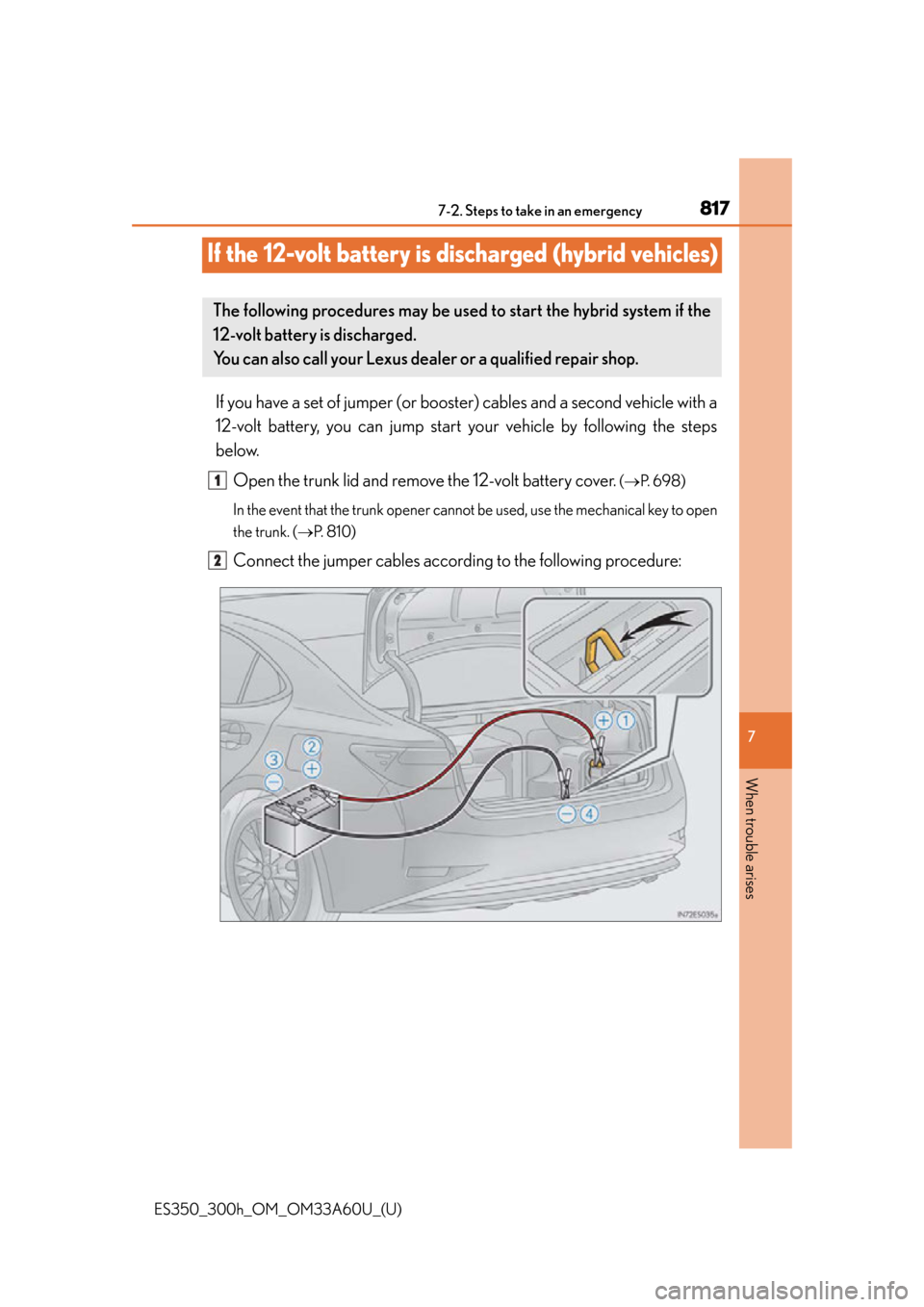 Lexus ES300h 2014  Warranty and Services Guide / Owners Manual (OM33A60U) 817
ES350_300h_OM_OM33A60U_(U)
7
When trouble arises
7-2. Steps to take in an emergency
If the 12-volt battery is discharged (hybrid vehicles)
If you have a set of jumper (or booster) cables and a sec