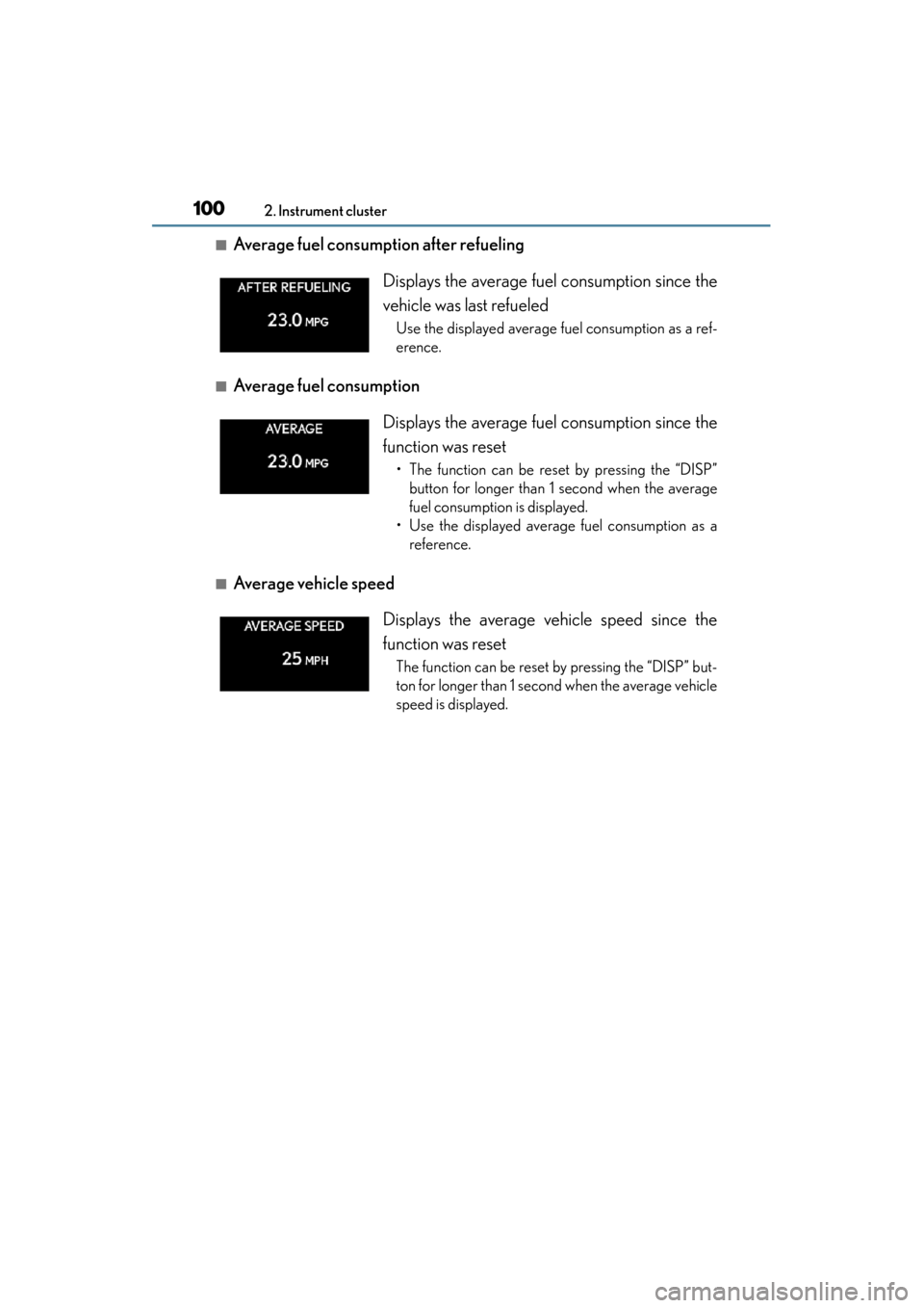 Lexus ES300h 2013 Owners Manual 100
ES350 300h_OM_OM33A01U_(U)
2. Instrument cluster
■Average fuel consumption after refueling
■Average fuel consumption
■Average vehicle speed Displays the average fuel consumption since the
v Lexus ES300h 2013 Owners Manual 100
ES350 300h_OM_OM33A01U_(U)
2. Instrument cluster
■Average fuel consumption after refueling
■Average fuel consumption
■Average vehicle speed Displays the average fuel consumption since the
v