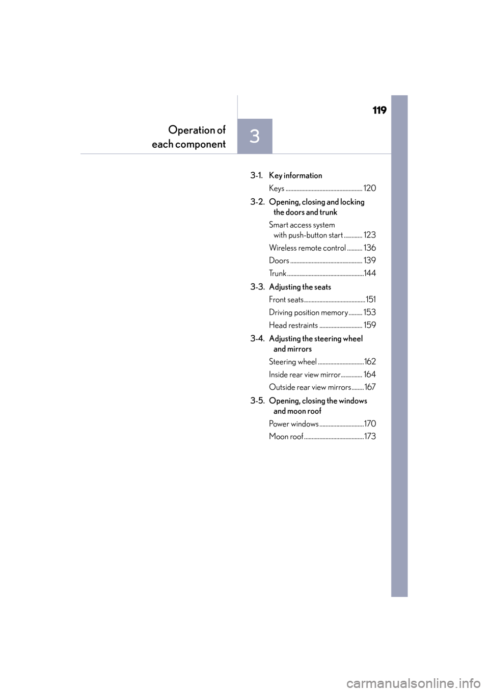 Lexus ES300h 2013  Owners Manual 119
ES350 300h_OM_OM33A01U_(U)
3
Operation of
each component
3-1. Key information
Keys .................................................. 120
3-2. Opening, closing and locking  the doors and trunk
Sma
