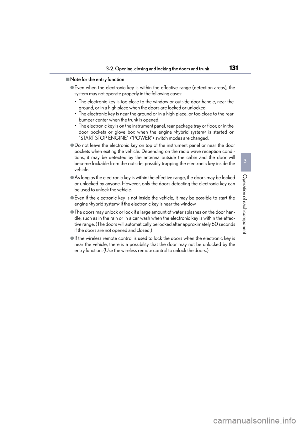 Lexus ES300h 2013 Owners Manual ES350 300h_OM_OM33A01U_(U)
1313-2. Opening, closing and locking the doors and trunk
3
Operation of each component
■Note for the entry function
●Even when the electronic key is within the effective Lexus ES300h 2013 Owners Manual ES350 300h_OM_OM33A01U_(U)
1313-2. Opening, closing and locking the doors and trunk
3
Operation of each component
■Note for the entry function
●Even when the electronic key is within the effective