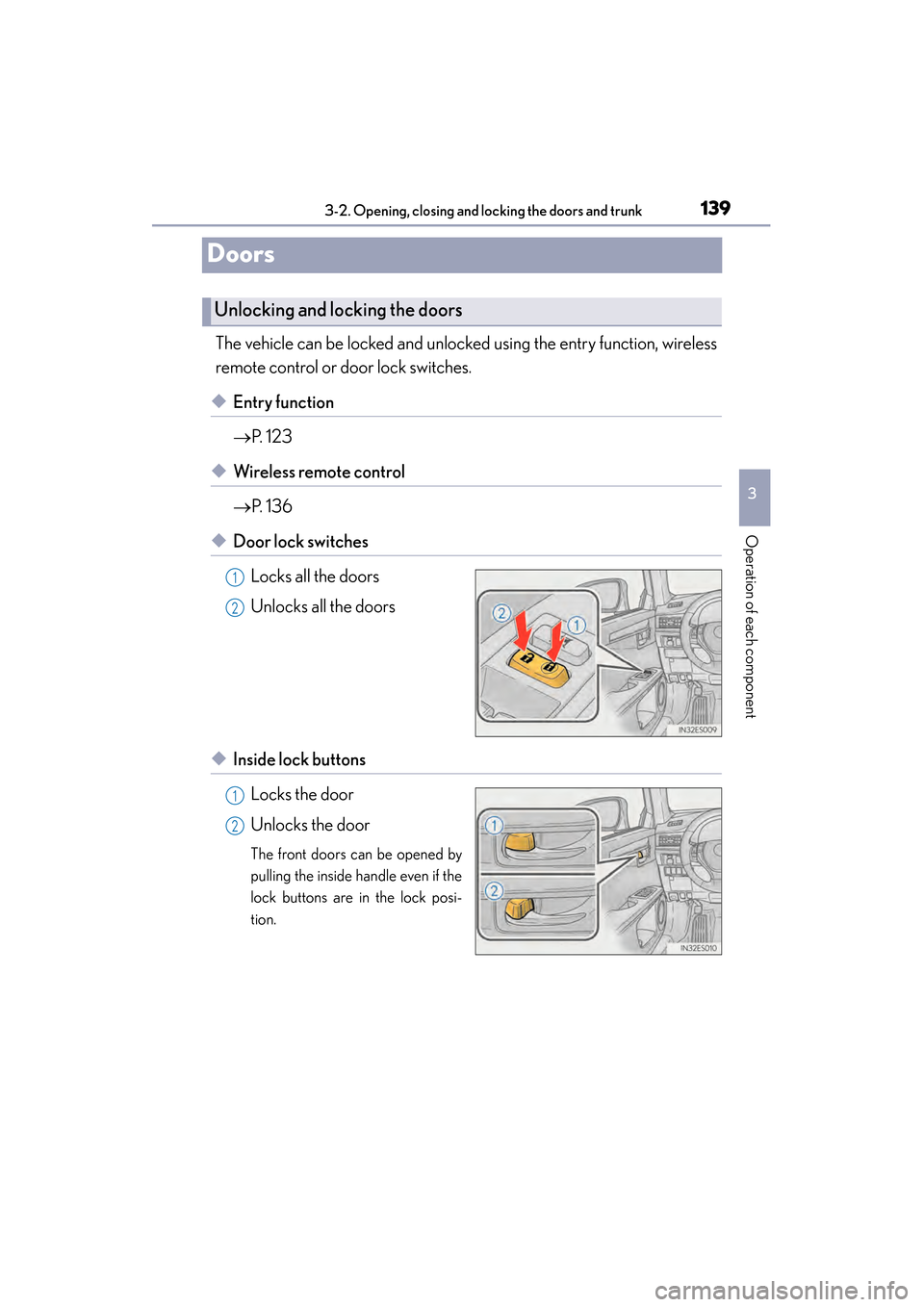 Lexus ES300h 2013  Owners Manual 139
ES350 300h_OM_OM33A01U_(U)
3-2. Opening, closing and locking the doors and trunk
3
Operation of each component
Doors
The vehicle can be locked and unlocked using the entry function, wireless
remot