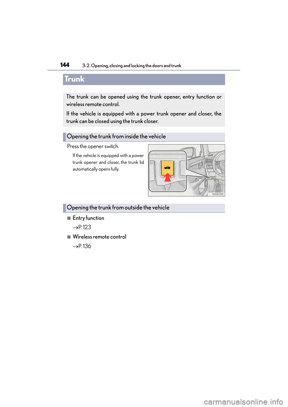 Lexus ES300h 2013  Owners Manual 144
ES350 300h_OM_OM33A01U_(U)
3-2. Opening, closing and locking the doors and trunk
Trunk
Press the opener switch.
If the vehicle is equipped with a power
trunk opener and closer, the trunk lid
autom