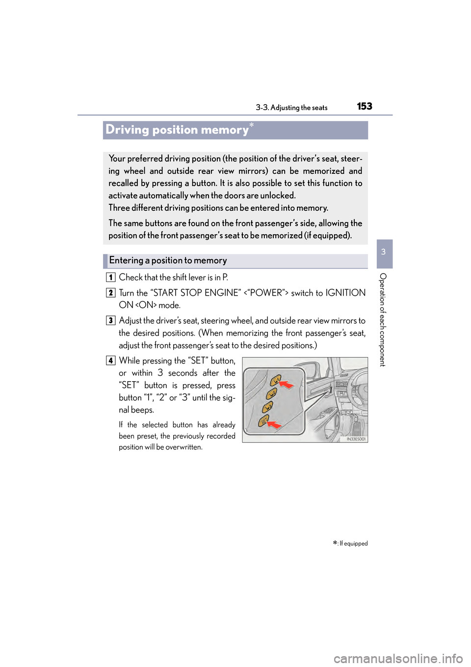 Lexus ES300h 2013 Owners Manual 153
ES350 300h_OM_OM33A01U_(U)
3-3. Adjusting the seats
3
Operation of each component
Driving position memory∗
Check that the shift lever is in P.
Turn the “START STOP ENGINE” <“POWER”> swit Lexus ES300h 2013 Owners Manual 153
ES350 300h_OM_OM33A01U_(U)
3-3. Adjusting the seats
3
Operation of each component
Driving position memory∗
Check that the shift lever is in P.
Turn the “START STOP ENGINE” <“POWER”> swit