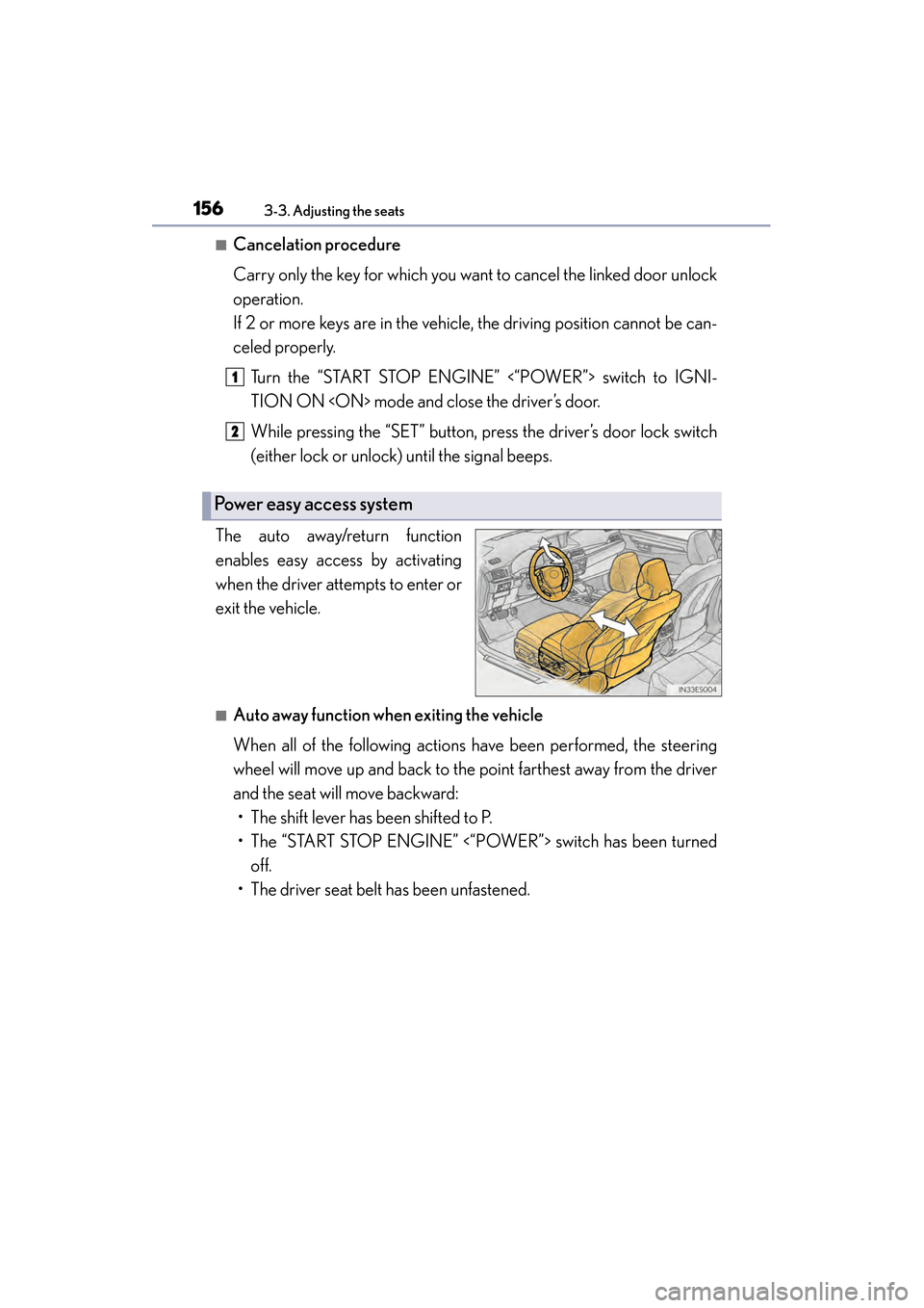Lexus ES300h 2013 Owners Manual 156
ES350 300h_OM_OM33A01U_(U)
3-3. Adjusting the seats
■Cancelation procedure
Carry only the key for which you want to cancel the linked door unlock
operation.
If 2 or more keys are in the vehicle, Lexus ES300h 2013 Owners Manual 156
ES350 300h_OM_OM33A01U_(U)
3-3. Adjusting the seats
■Cancelation procedure
Carry only the key for which you want to cancel the linked door unlock
operation.
If 2 or more keys are in the vehicle,