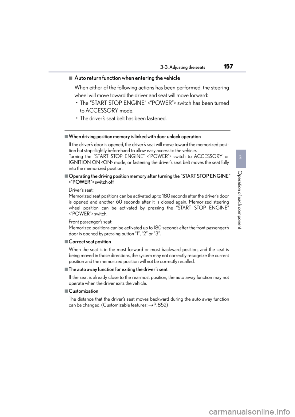 Lexus ES300h 2013 Owners Manual ES350 300h_OM_OM33A01U_(U)
1573-3. Adjusting the seats
3
Operation of each component
■Auto return function when entering the vehicle
When either of the following actions has been performed, the stee Lexus ES300h 2013 Owners Manual ES350 300h_OM_OM33A01U_(U)
1573-3. Adjusting the seats
3
Operation of each component
■Auto return function when entering the vehicle
When either of the following actions has been performed, the stee