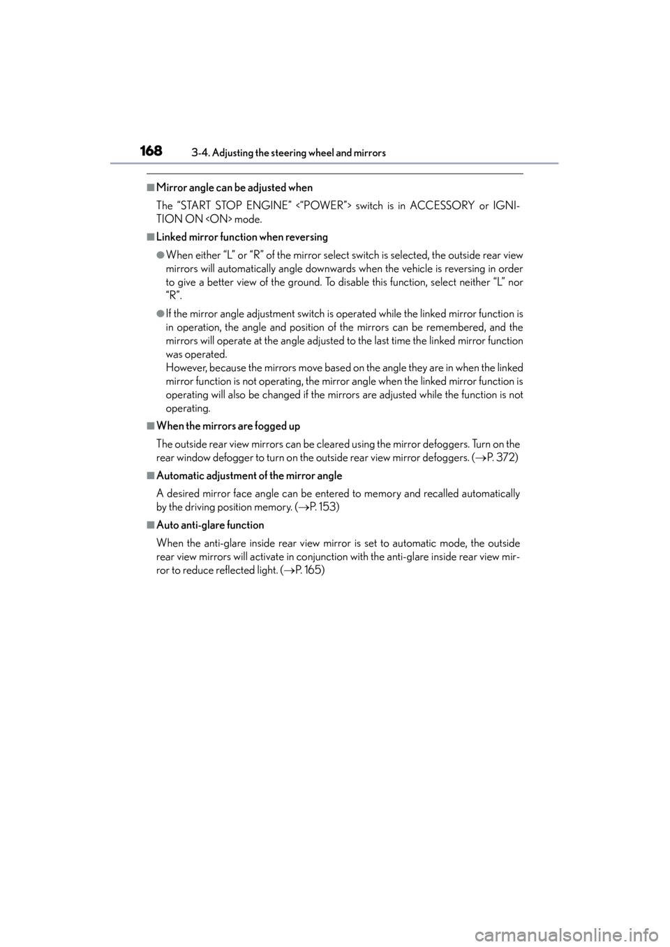 Lexus ES300h 2013  Owners Manual 1683-4. Adjusting the steering wheel and mirrors
ES350 300h_OM_OM33A01U_(U)
■Mirror angle can be adjusted when
The “START STOP ENGINE” <“POWER”> switch is in ACCESSORY or IGNI-
TION ON <ON> 