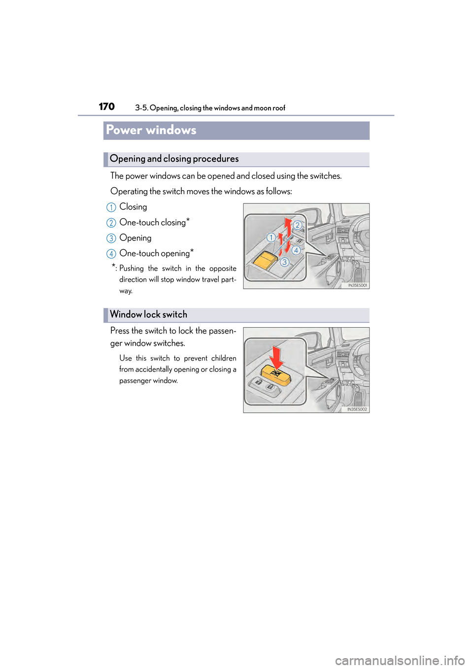 Lexus ES300h 2013 Owners Manual 170
ES350 300h_OM_OM33A01U_(U)
3-5. Opening, closing the windows and moon roof
Powe r w i n d ows
The power windows can be opened and closed using the switches.
Operating the switch moves the windows Lexus ES300h 2013 Owners Manual 170
ES350 300h_OM_OM33A01U_(U)
3-5. Opening, closing the windows and moon roof
Powe r w i n d ows
The power windows can be opened and closed using the switches.
Operating the switch moves the windows
