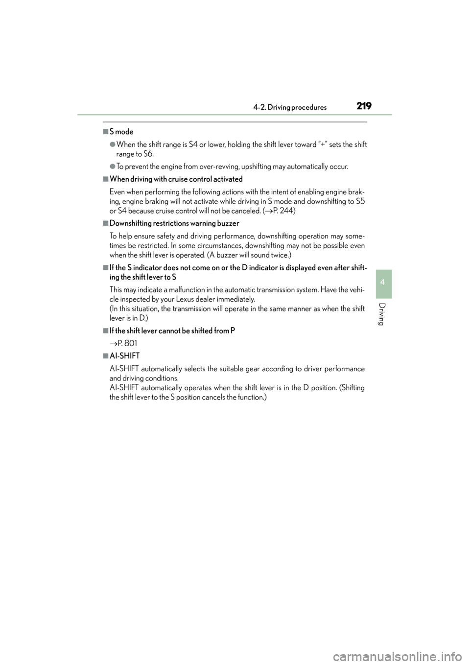 Lexus ES300h 2013  Owners Manual ES350 300h_OM_OM33A01U_(U)
2194-2. Driving procedures
4
Driving
■S mode
●When the shift range is S4 or lower, holding the shift lever toward “+” sets the shift
range to S6.
●To prevent the e