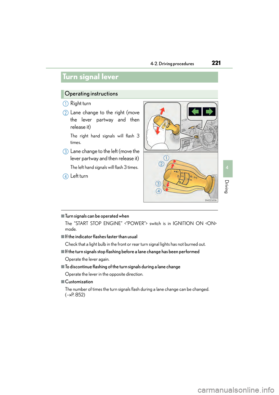 Lexus ES300h 2013  Owners Manual 221
ES350 300h_OM_OM33A01U_(U)
4-2. Driving procedures
4
Driving
Tu r n  s i g n a l  l e v e r
Right turn
Lane change to the right (move
the lever partway and then
release it)
The right hand signals 