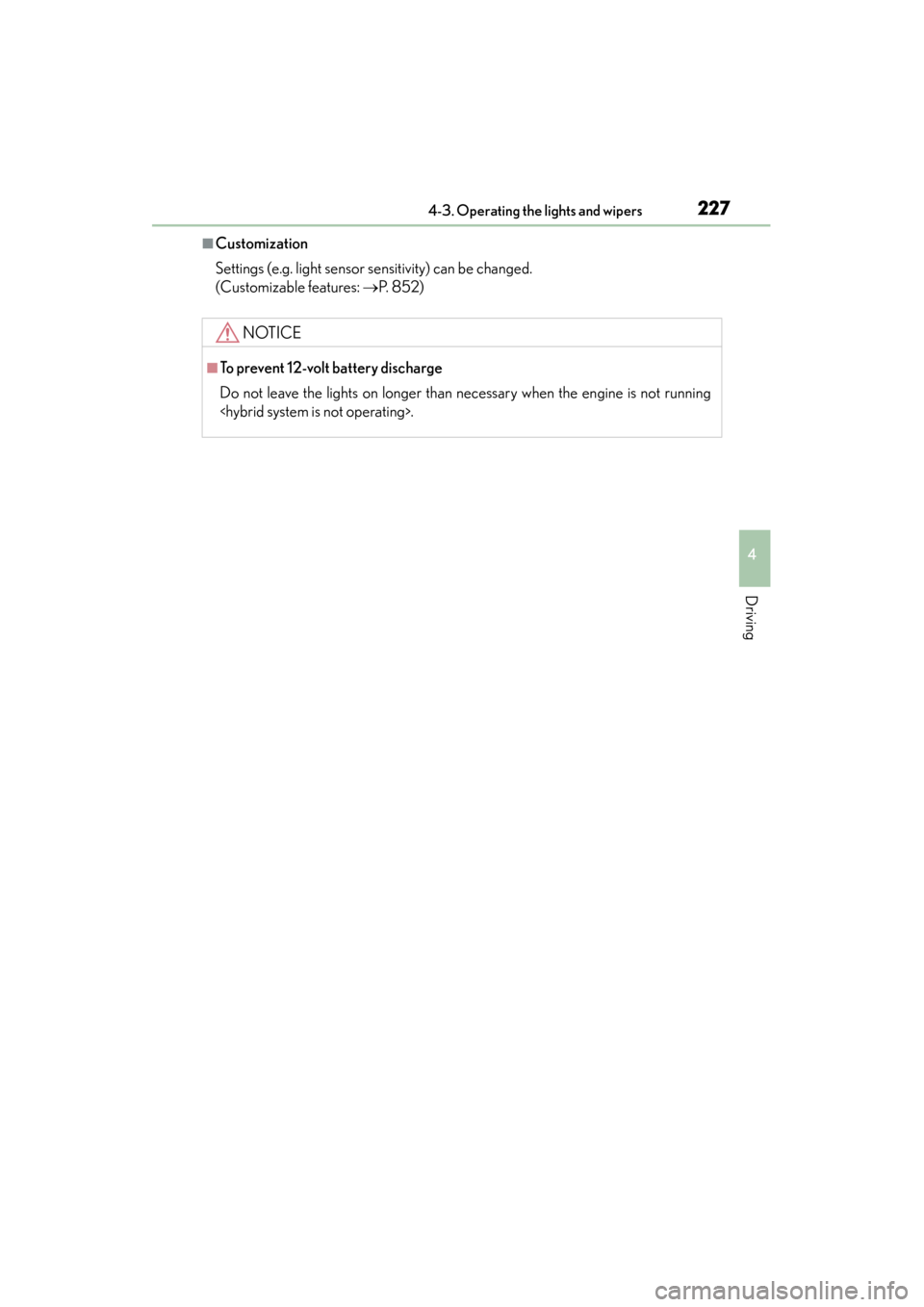 Lexus ES300h 2013 Owners Manual ES350 300h_OM_OM33A01U_(U)
2274-3. Operating the lights and wipers
4
Driving
■Customization
Settings (e.g. light sensor sensitivity) can be changed.
(Customizable features: →P. 8 5 2 )
NOTICE
Lexus ES300h 2013 Owners Manual ES350 300h_OM_OM33A01U_(U)
2274-3. Operating the lights and wipers
4
Driving
■Customization
Settings (e.g. light sensor sensitivity) can be changed.
(Customizable features: →P. 8 5 2 )
NOTICE