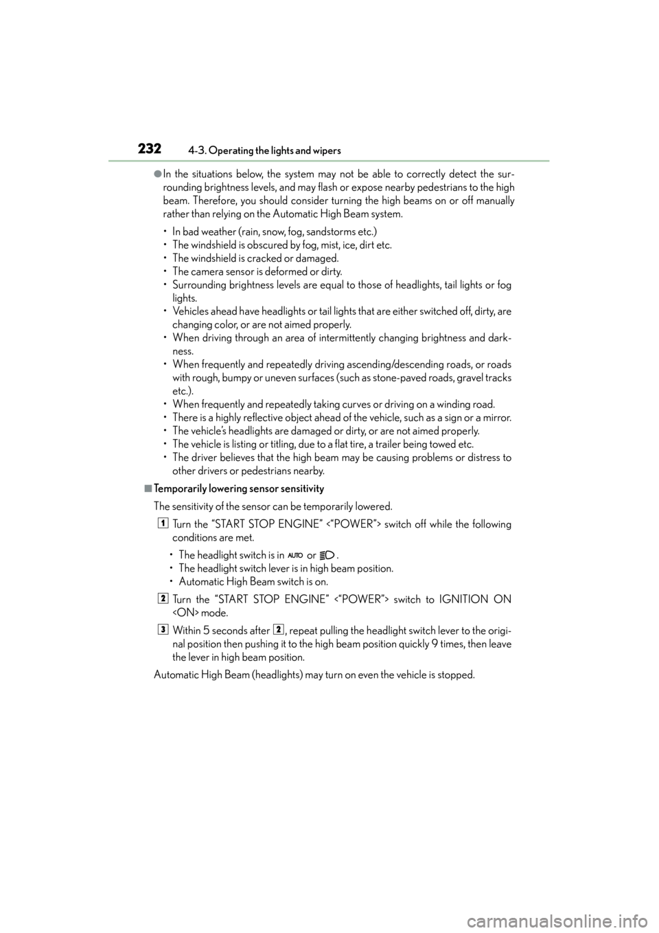 Lexus ES300h 2013 Owners Manual 232
ES350 300h_OM_OM33A01U_(U)
4-3. Operating the lights and wipers
●In the situations below, the system may not be able to correctly detect the sur-
rounding brightness levels, and may flash or exp Lexus ES300h 2013 Owners Manual 232
ES350 300h_OM_OM33A01U_(U)
4-3. Operating the lights and wipers
●In the situations below, the system may not be able to correctly detect the sur-
rounding brightness levels, and may flash or exp