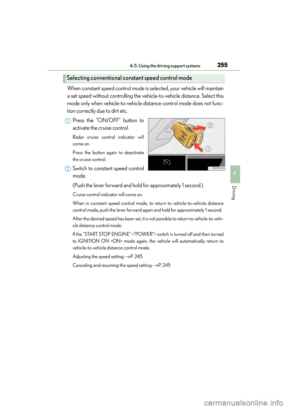 Lexus ES300h 2013 Owners Manual ES350 300h_OM_OM33A01U_(U)
2554-5. Using the driving support systems
4
Driving
When constant speed control mode is selected, your vehicle will maintain
a set speed without controlling the vehicle-to-v Lexus ES300h 2013 Owners Manual ES350 300h_OM_OM33A01U_(U)
2554-5. Using the driving support systems
4
Driving
When constant speed control mode is selected, your vehicle will maintain
a set speed without controlling the vehicle-to-v