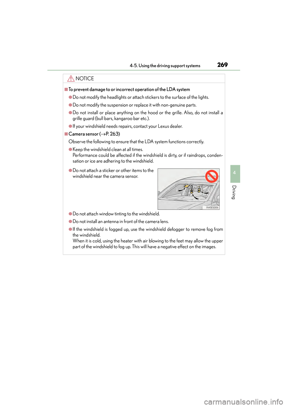 Lexus ES300h 2013 Owners Guide ES350 300h_OM_OM33A01U_(U)
2694-5. Using the driving support systems
4
Driving
NOTICE
■To prevent damage to or incorrect operation of the LDA system
●Do not modify the headlights or attach sticker Lexus ES300h 2013 Owners Guide ES350 300h_OM_OM33A01U_(U)
2694-5. Using the driving support systems
4
Driving
NOTICE
■To prevent damage to or incorrect operation of the LDA system
●Do not modify the headlights or attach sticker