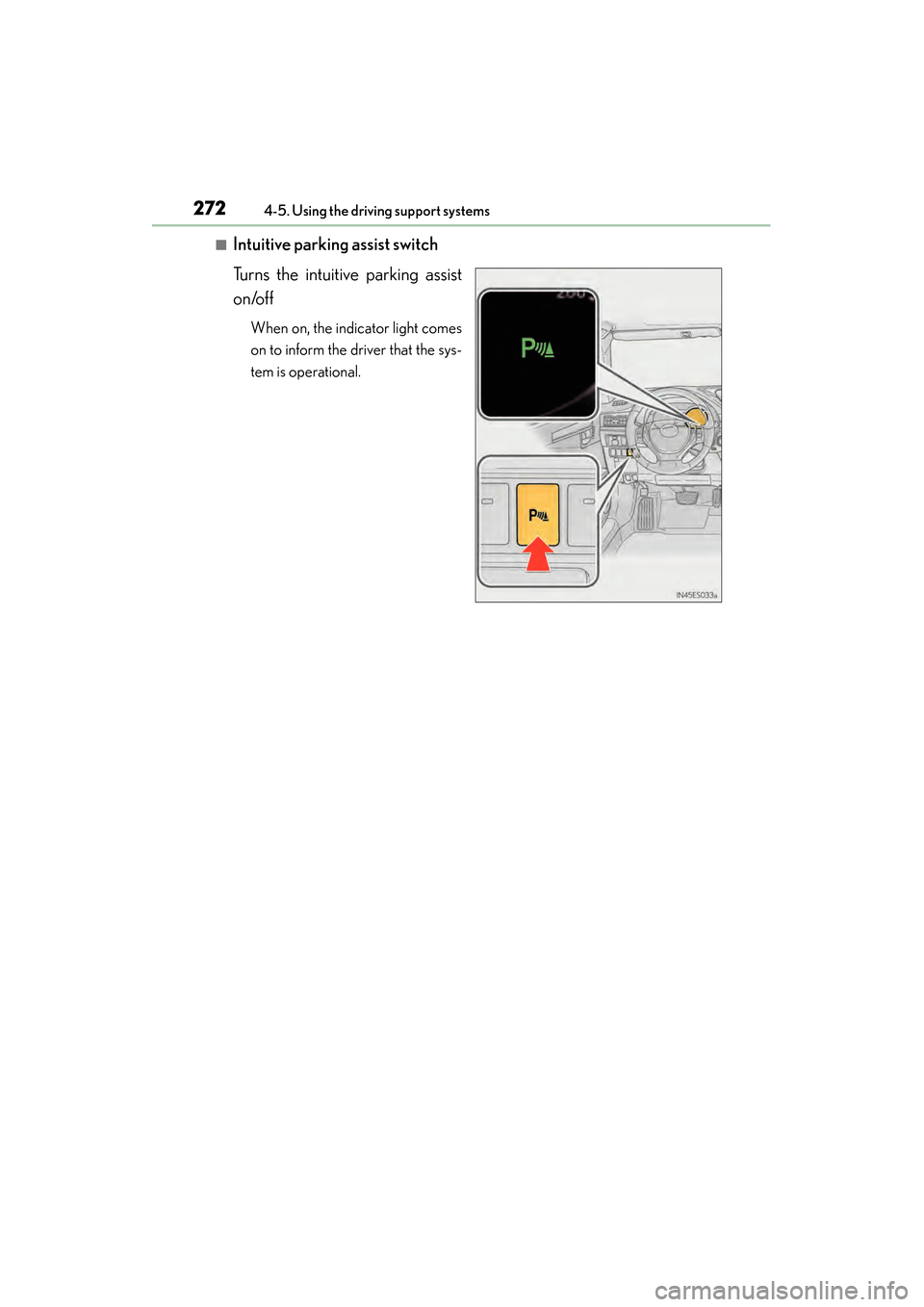 Lexus ES300h 2013  Owners Manual 272
ES350 300h_OM_OM33A01U_(U)
4-5. Using the driving support systems
■Intuitive parking assist switch
Turns the intuitive parking assist
on/off
When on, the indicator light comes
on to inform the d