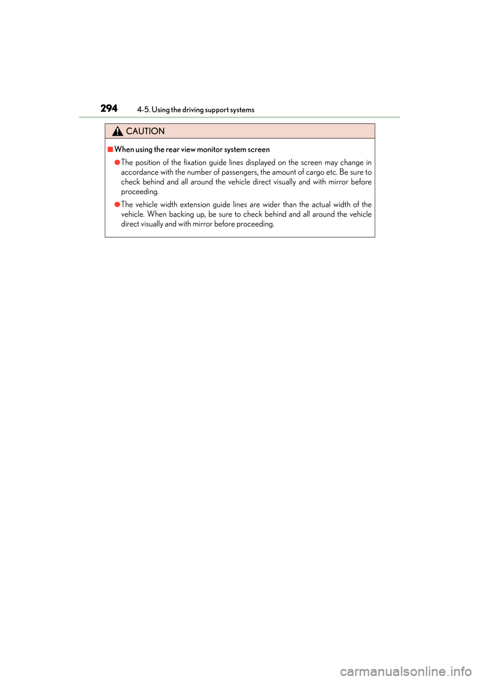 Lexus ES300h 2013 Owners Manual 294
ES350 300h_OM_OM33A01U_(U)
4-5. Using the driving support systems
CAUTION
■When using the rear view monitor system screen
●The position of the fixation guide lines displayed on the screen may Lexus ES300h 2013 Owners Manual 294
ES350 300h_OM_OM33A01U_(U)
4-5. Using the driving support systems
CAUTION
■When using the rear view monitor system screen
●The position of the fixation guide lines displayed on the screen may