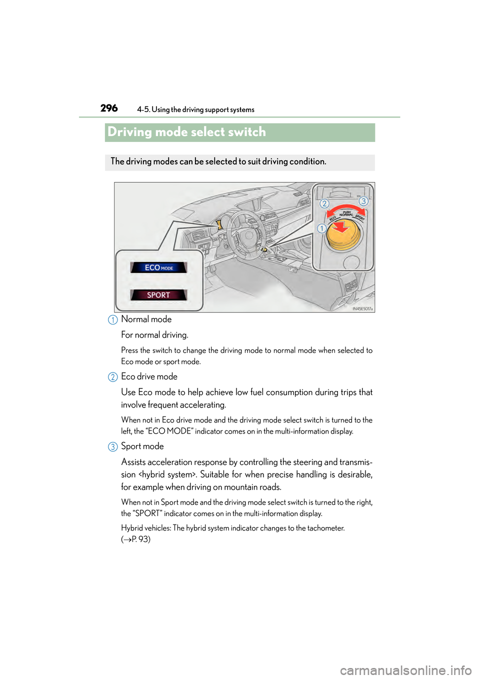 Lexus ES300h 2013 Owners Manual 296
ES350 300h_OM_OM33A01U_(U)
4-5. Using the driving support systems
Driving mode select switch
Normal mode
For normal driving.
Press the switch to change the driving mode to normal mode when selecte Lexus ES300h 2013 Owners Manual 296
ES350 300h_OM_OM33A01U_(U)
4-5. Using the driving support systems
Driving mode select switch
Normal mode
For normal driving.
Press the switch to change the driving mode to normal mode when selecte
