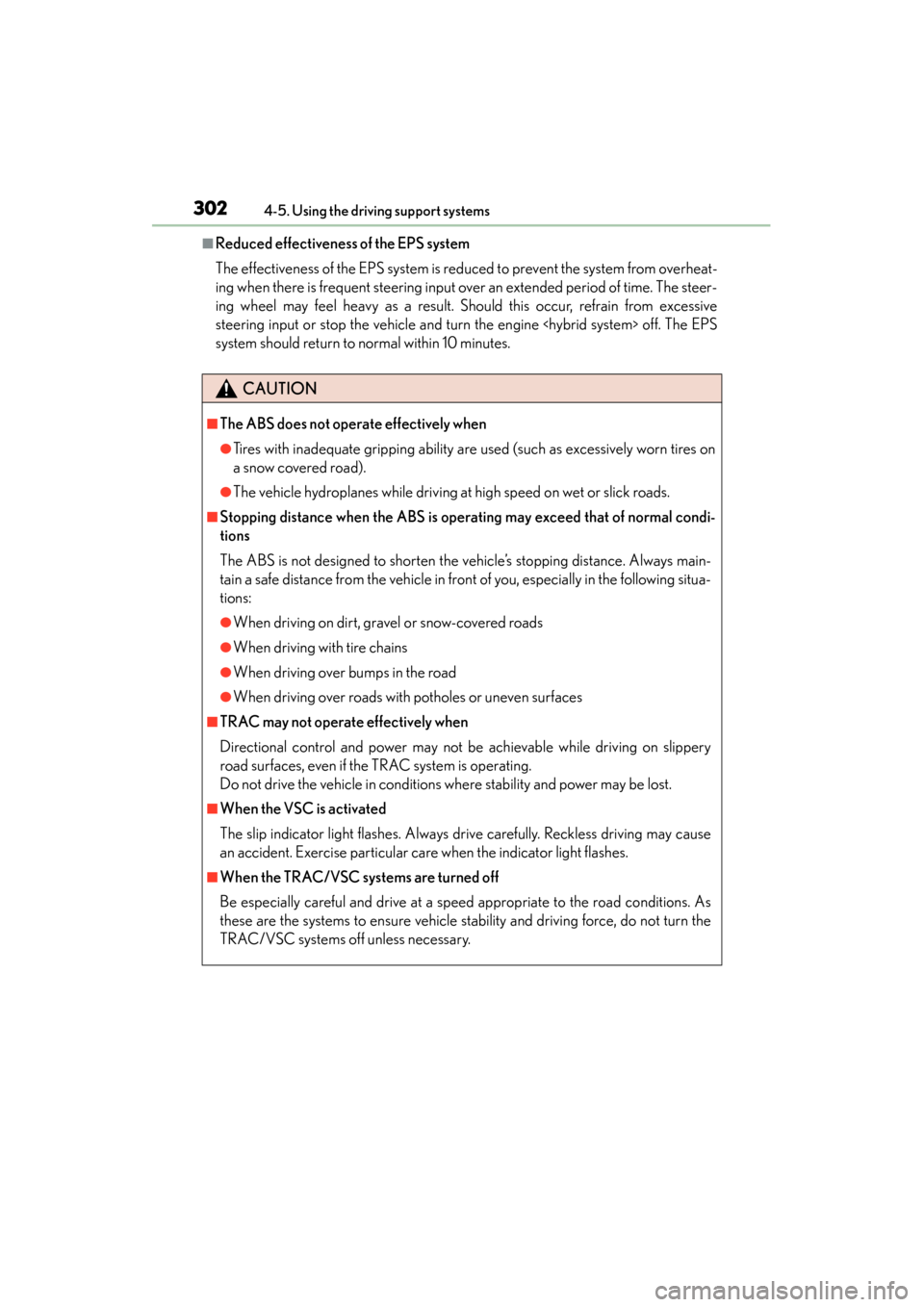 Lexus ES300h 2013  Owners Manual 302
ES350 300h_OM_OM33A01U_(U)
4-5. Using the driving support systems
■Reduced effectiveness of the EPS system
The effectiveness of the EPS system is reduced to prevent the system from overheat-
ing