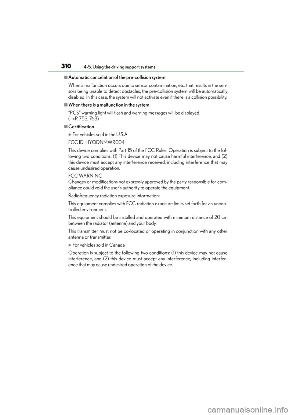 Lexus ES300h 2013 Service Manual 310
ES350 300h_OM_OM33A01U_(U)
4-5. Using the driving support systems
■Automatic cancelation of the pre-collision system
When a malfunction occurs due to sensor contamination, etc. that results in t Lexus ES300h 2013 Service Manual 310
ES350 300h_OM_OM33A01U_(U)
4-5. Using the driving support systems
■Automatic cancelation of the pre-collision system
When a malfunction occurs due to sensor contamination, etc. that results in t