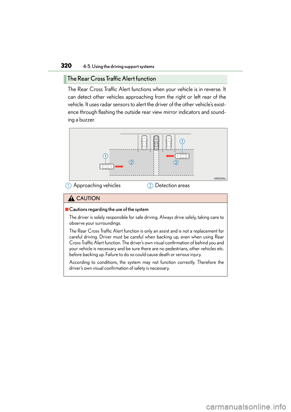 Lexus ES300h 2013 Service Manual 320
ES350 300h_OM_OM33A01U_(U)
4-5. Using the driving support systems
The Rear Cross Traffic Alert functions when your vehicle is in reverse. It
can detect other vehicles approaching from the right or Lexus ES300h 2013 Service Manual 320
ES350 300h_OM_OM33A01U_(U)
4-5. Using the driving support systems
The Rear Cross Traffic Alert functions when your vehicle is in reverse. It
can detect other vehicles approaching from the right or